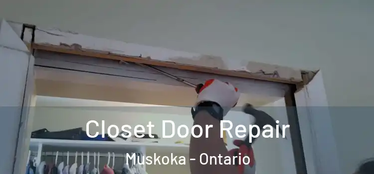 Closet Door Repair Muskoka - Ontario
