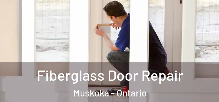 Fiberglass Door Repair Muskoka - Ontario