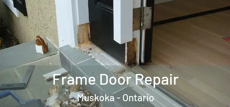 Frame Door Repair Muskoka - Ontario