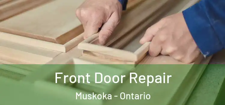 Front Door Repair Muskoka - Ontario