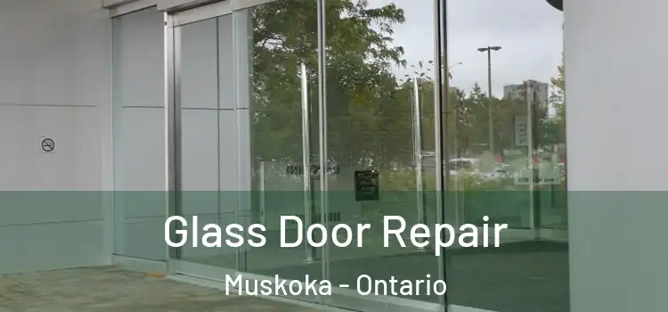 Glass Door Repair Muskoka - Ontario