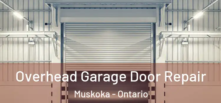 Overhead Garage Door Repair Muskoka - Ontario